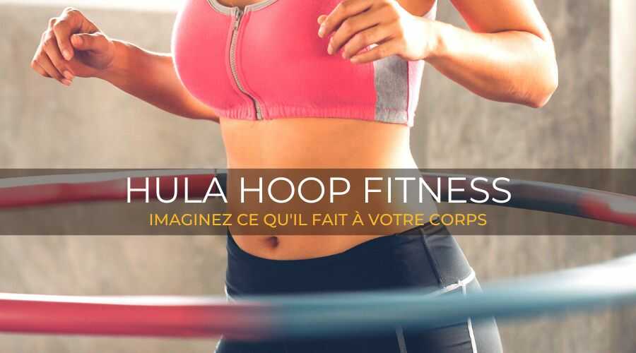 Hula hoop perte de poids : 5 conseils + programme