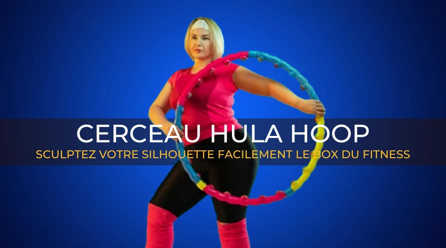 Cerceau Hula Hoop Sculptez Votre Silhouette le box du fitness