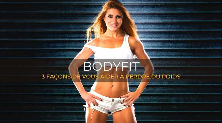 bodyfit-3-façons-de-vous-aider-à-perdre-du-poids