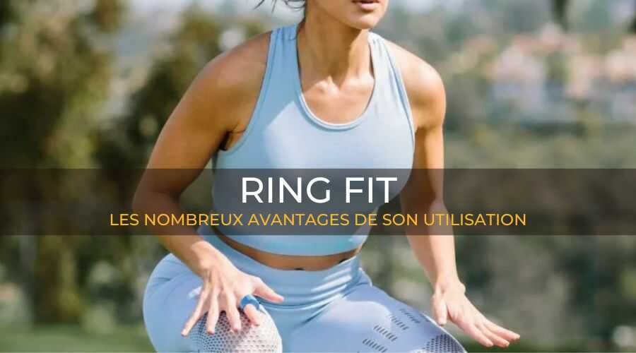 ring-fit-les-nombreux-avantages-de-son-utilisation